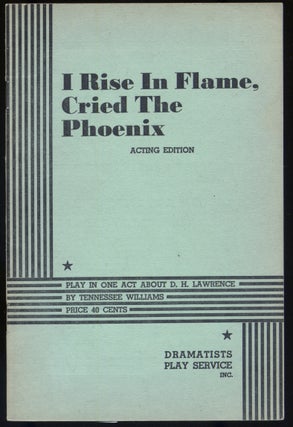 Item #298084 I Rise in Flame, Cried the Phoenix. Tennessee WILLIAMS