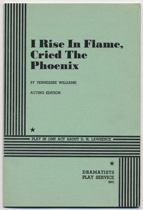 Item #298114 I Rise in Flame, Cried the Phoenix. Tennessee WILLIAMS