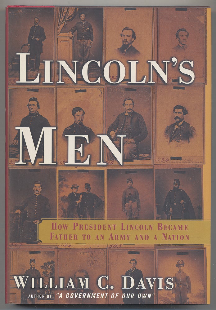 Item #298222 Lincoln's Men: How President Lincoln Became Father To An Army and A Nation. William C. DAVIS.