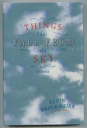 Item #298476 Things That Fall From The Sky. Kevin BROCKMEIER.