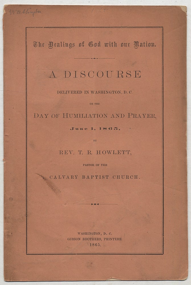 Item #298800 The Dealings of God with our Nation. A Discourse delivered in Washington, D.C. on the Day of Humiliation and Prayer, June 1, 1865. Abraham LINCOLN, Rev. T. R. HOWLETT.
