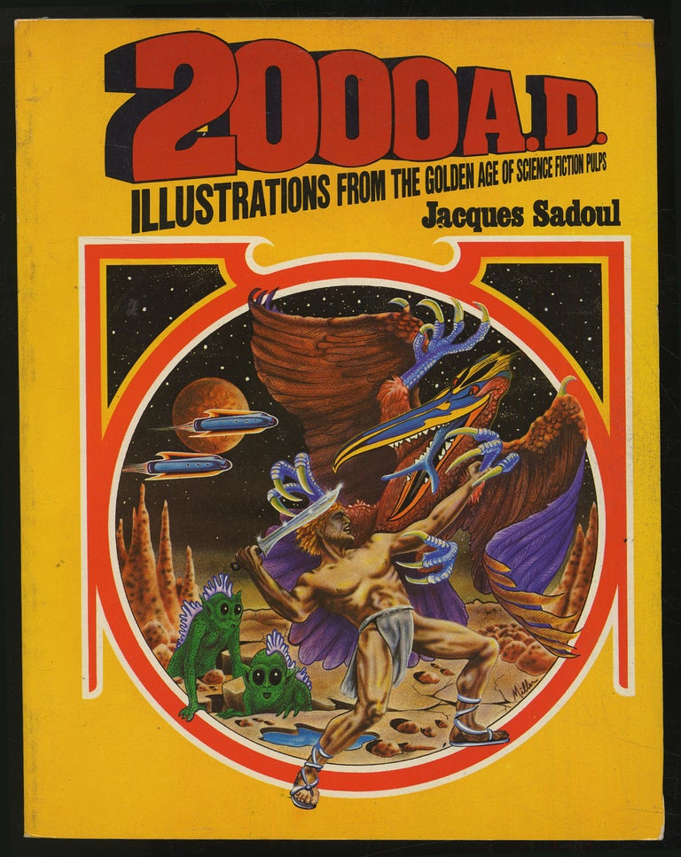 Item #299071 2000 A.D. Illustrations From the Golden Age of Science Fiction Pulps. Jaxques SADOUL.