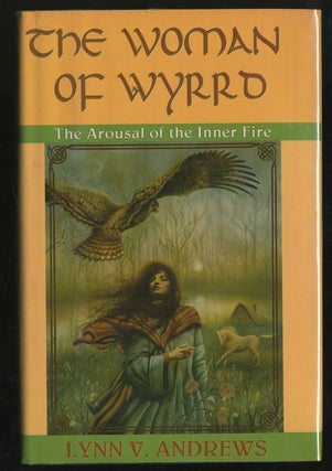 Item #299182 The Woman of Wyrrd: The Arousal of the Inner Fire. Lynn V. ANDREWS