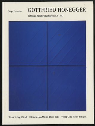 Item #299262 Gottfried Honegger: Tableux-Reliefs / Skulpturen 1970-1983. Serge LEMOINE, Maurice...