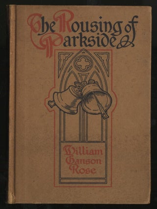 The Rousing of Parkside. William Ganson ROSE, Kenneth Roberts.