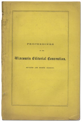 Item #299303 Proceedings of the Wisconsin Editorial Convention. Seventh and Eighth Sessions