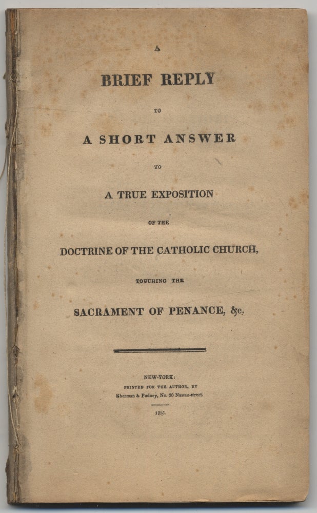 Item #299403 A Brief Reply to A Short Answer to A True Exposition of the Doctrine of the Catholic Church, Touching the Sacrament of Penance, &c. Simon Felix GALLAGHER.
