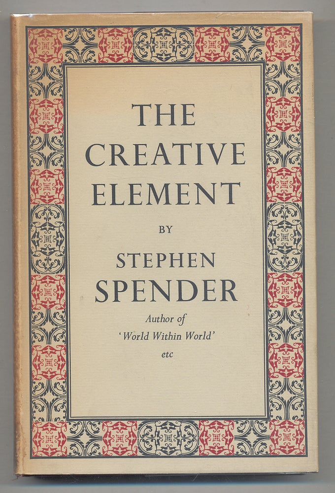Item #299802 The Creative Element: A Study of Vision, Despair and Orthodoxy among some Modern Writers. Stephen SPENDER.