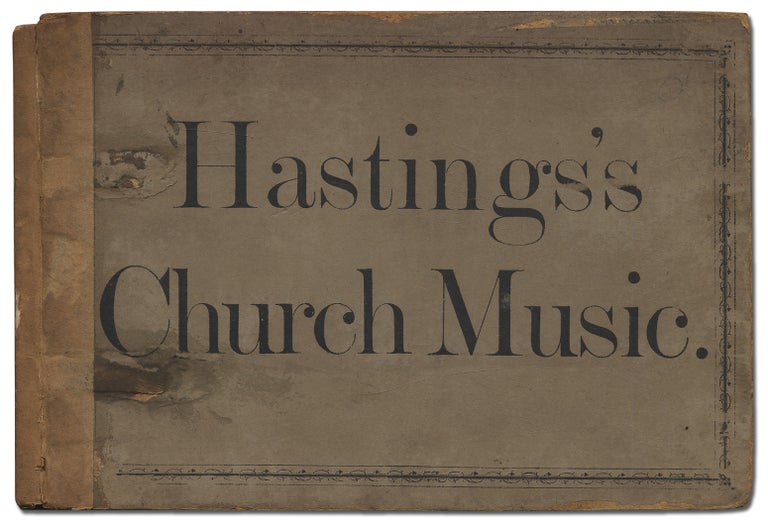 Item #299814 Hastings's Church Music; or Musical compositions for Devotional use, in Choirs, Congregations, Families, and Religious Circles. Thomas HASTINGS.