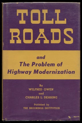 Item #299855 Toll Roads and the Problem of Highway Modernization. Wilfred OWEN, Charles L. Dearing