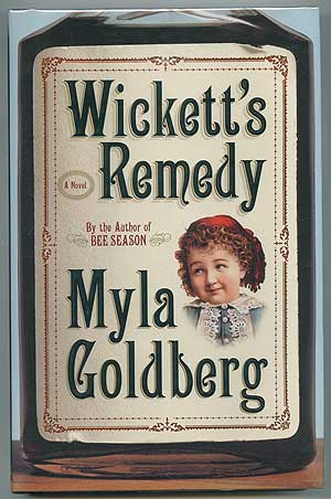 Item #301030 Wickett's Remedy. Myla GOLDBERG.