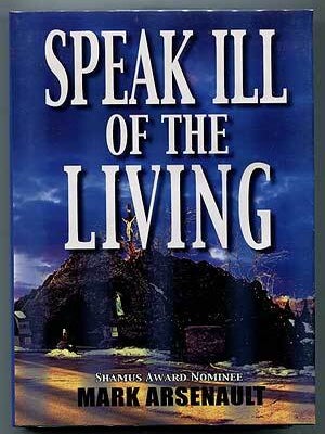 Speak Ill of the Living. Mark ARSENAULT.