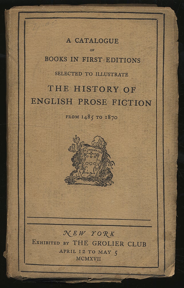 Item #302207 A Catalogue of Books in First Editions Selected to Illustrate The History of the English Prose Fiction from 1485 to 1870
