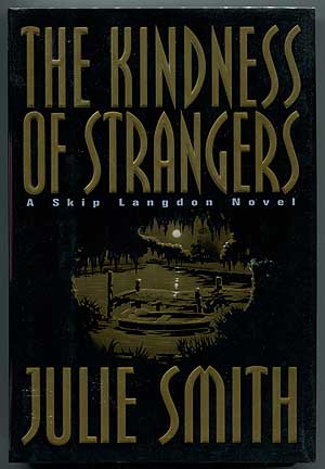 Item #302285 The Kindness of Strangers: A Skip Langdon Novel. Julie SMITH.