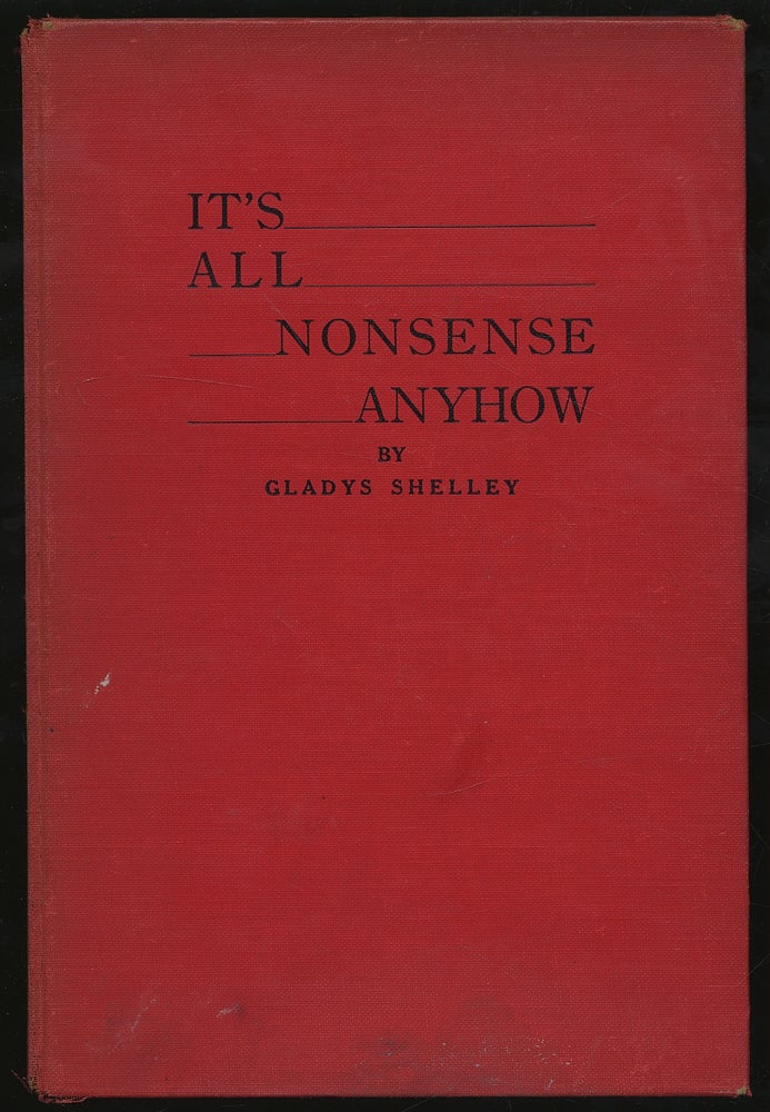 Item #302475 It's All Nonsense Anyhow. Gladys SHELLEY.