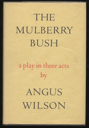 Item #302501 The Mulberry Bush: A Play in Three Acts. Angus WILSON