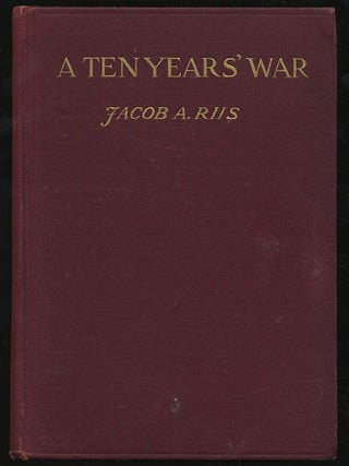 Item #302514 A Ten Years' War: An Account of the Battle with the Slum in New York. Jacob A. RIIS