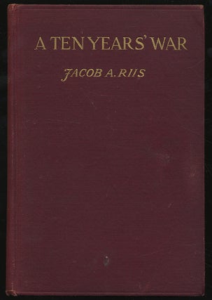 Item #302514 A Ten Years' War: An Account of the Battle with the Slum in New York. Jacob A. RIIS