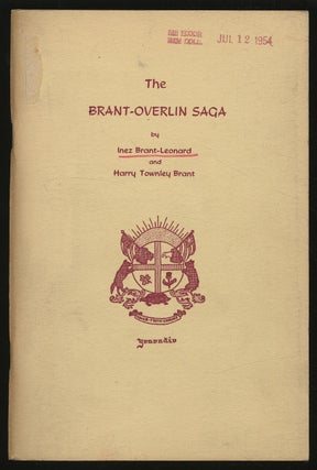 Item #302643 The Brant-Overlin Saga. Inez BRANT-LEONARD, Harry Townley Brant