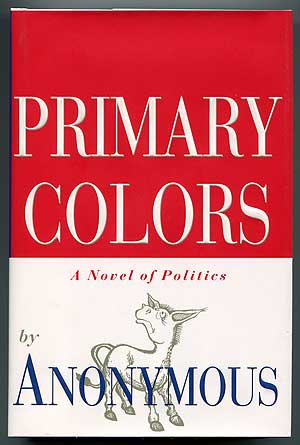 Item #303173 Primary Colors: A Novel of Politics. Joe KLEIN, Anonymous.