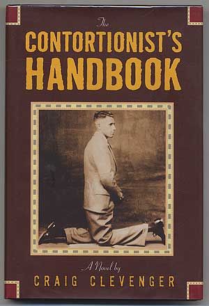 Item #303426 The Contortionists Handbook: A Novel. Craig CLEVENGER.