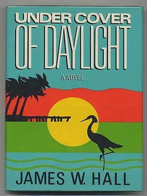Under Cover of Daylight. James W. HALL.