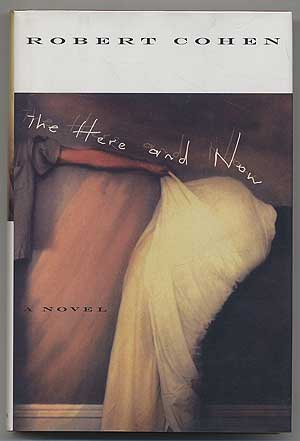 Item #304078 The Here and Now: A Novel. Robert COHEN.
