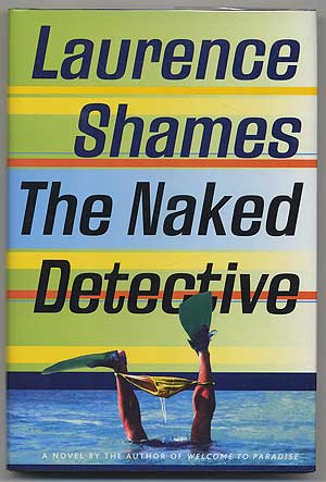 Item #304156 The Naked Detective: A Novel. Laurence SHAMES.