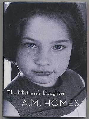 The Mistress's Daughter. A. M. HOMES.