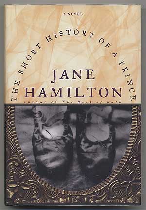 Item #304419 The Short History of a Prince: A Novel. Jane HAMILTON.