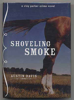 Item #304563 Shoveling Smoke: A Clay Parker Crime Novel. Austin DAVIS.