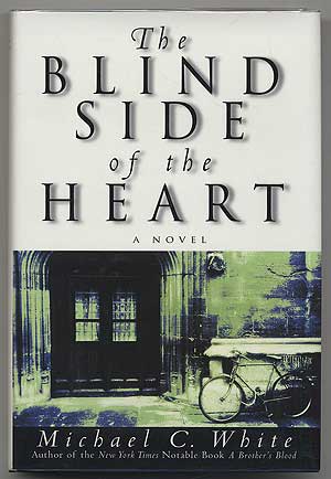 Item #304582 The Blind Side of the Heart: A Novel. Michael C. WHITE.