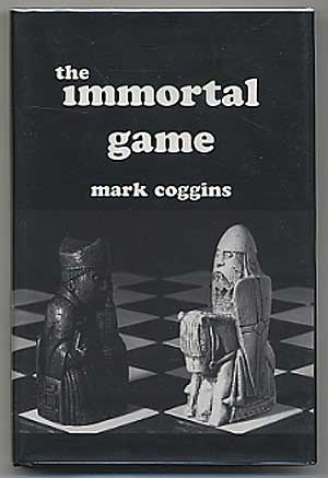 Item #305383 The Immortal Game. Mark COGGINS.