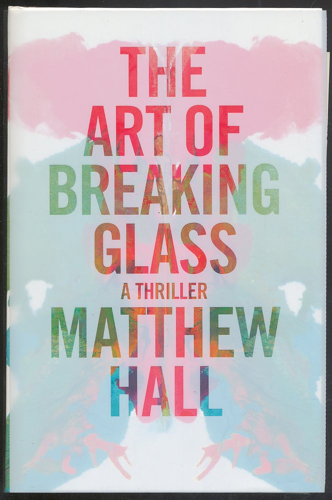 Item #305447 The Art of Breaking Glass: A Thriller. Matthew HALL.