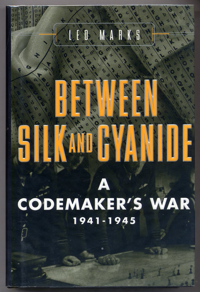 Item #305847 Between Silk and Cyanide: A Codemaker's War 1941-1945. Leo MARKS.