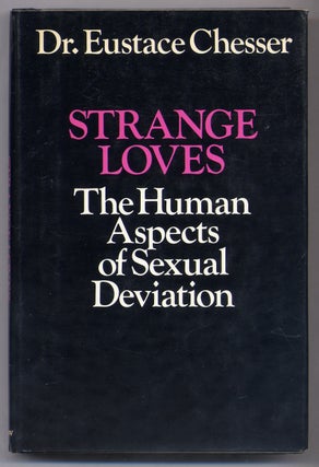Item #306105 Strange Loves: The Human Aspects of Sexual Deviation. Eustace CHESSER