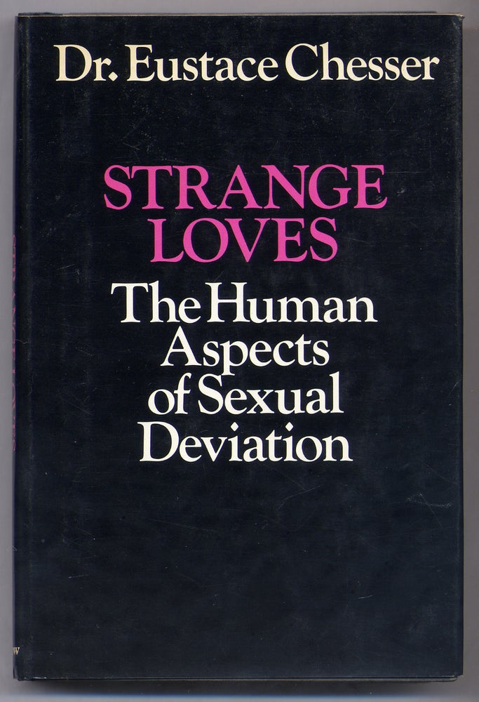 Item #306105 Strange Loves: The Human Aspects of Sexual Deviation. Eustace CHESSER.