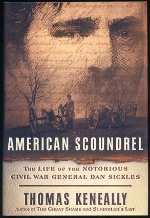 Item #306136 American Scoundrel: The Life of the Notorious Civil War General Dan Sickles. Thomas...