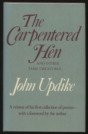 Item #306337 The Carpentered Hen and Other Tame Creatures. John UPDIKE