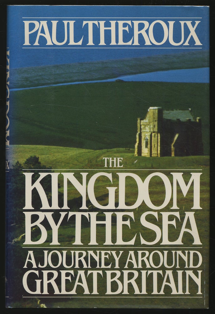 Item #306390 The Kingdom by the Sea: A Journey Around the Coast of Great Britain. Paul THEROUX.
