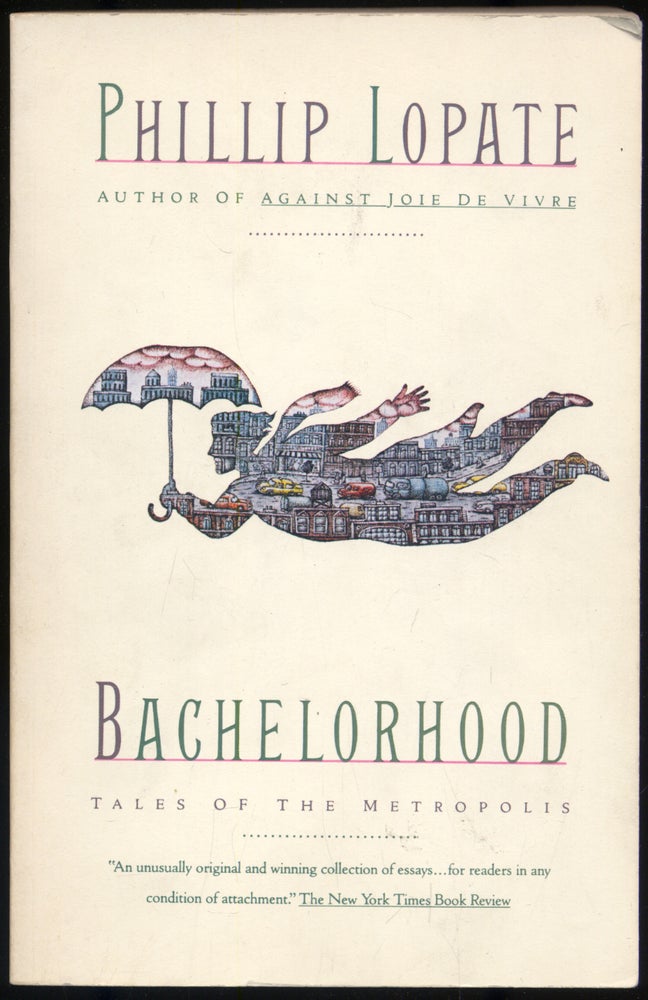 Item #306825 Bachelorhood: Tales of the Metropolis. Phillip LOPATE.