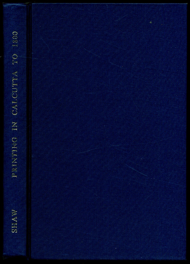 Item #307405 Printing in Calcutta to 1800: A Description and Checklist of Printing in Late 18th-Century Calcutta. Graham SHAW.