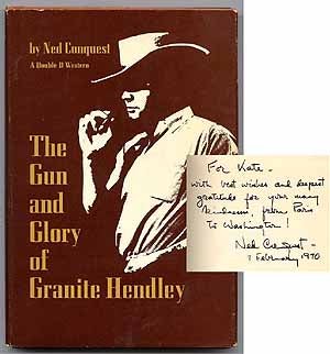 Item #30750 The Gun and Glory of Granite Hendley. Ned CONQUEST
