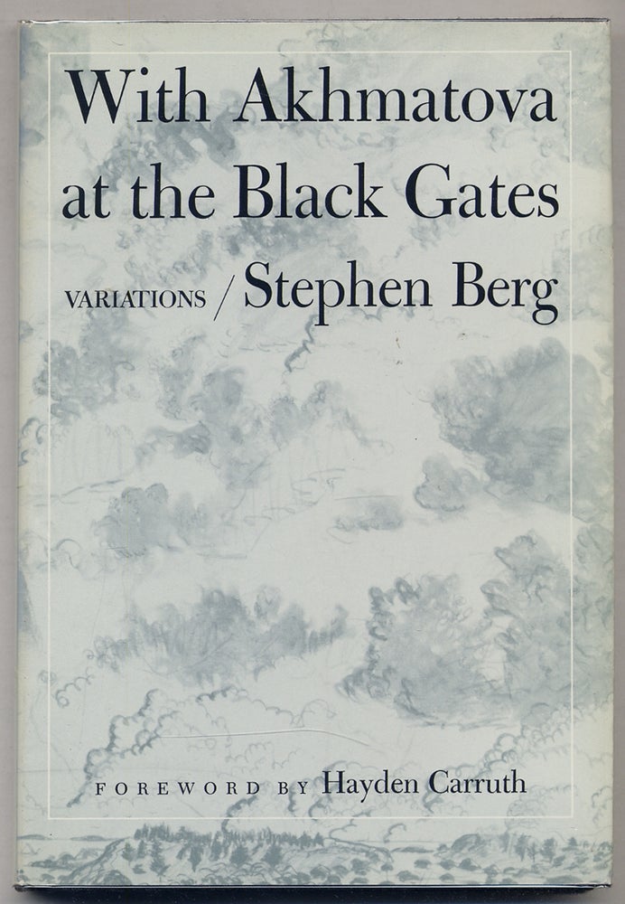 Item #307550 With Akhmatova at the Black Gates. Stephen BERG.