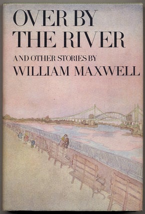 Over By the River. William MAXWELL.