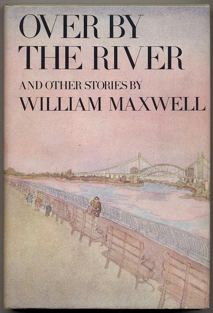 Item #307766 Over By the River. William MAXWELL.