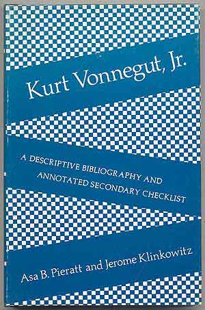 Item #307827 Kurt Vonnegut, Jr.: A Descriptive Bibliography and Annotated Secondary Checklist. Asa PIERATT, Jerome Klinkowitz.