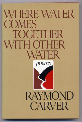 Item #307956 Where Water Comes Together With Other Water. Raymond CARVER