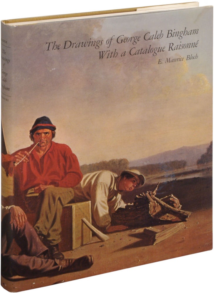 Item #308415 The Drawings of George Caleb Bingham With A Catalogue Raisonne. E. Maurice BLOCH.