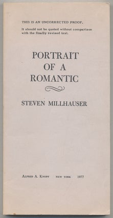 Item #308500 Portrait of a Romantic. Steven MILLHAUSER
